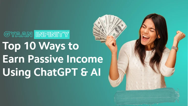 Top 10 Ways to Earn Passive Income Using ChatGPT & AI