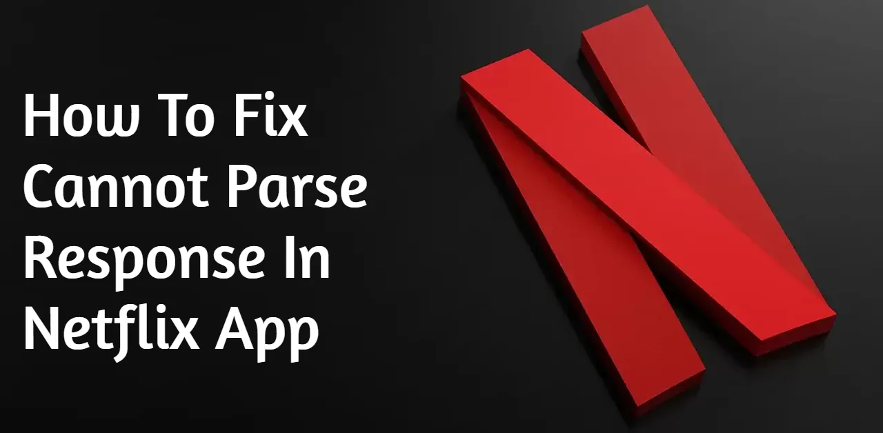 How To Fix Cannot Parse Response In Netflix App